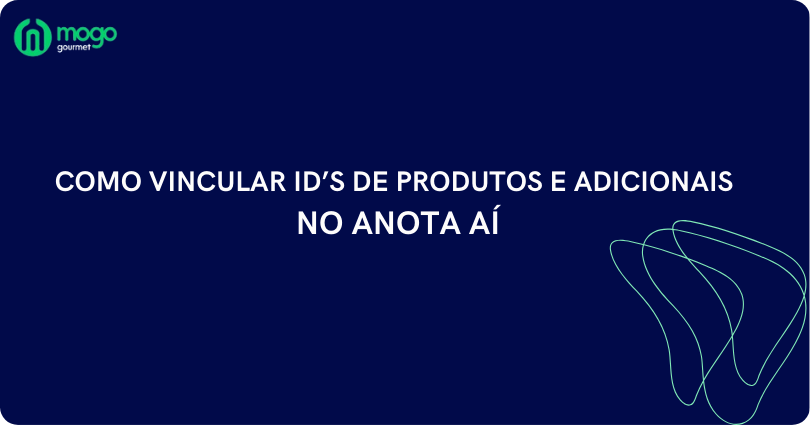 Como vincular ID’s de produtos e adicionais no ANOTA AÍ