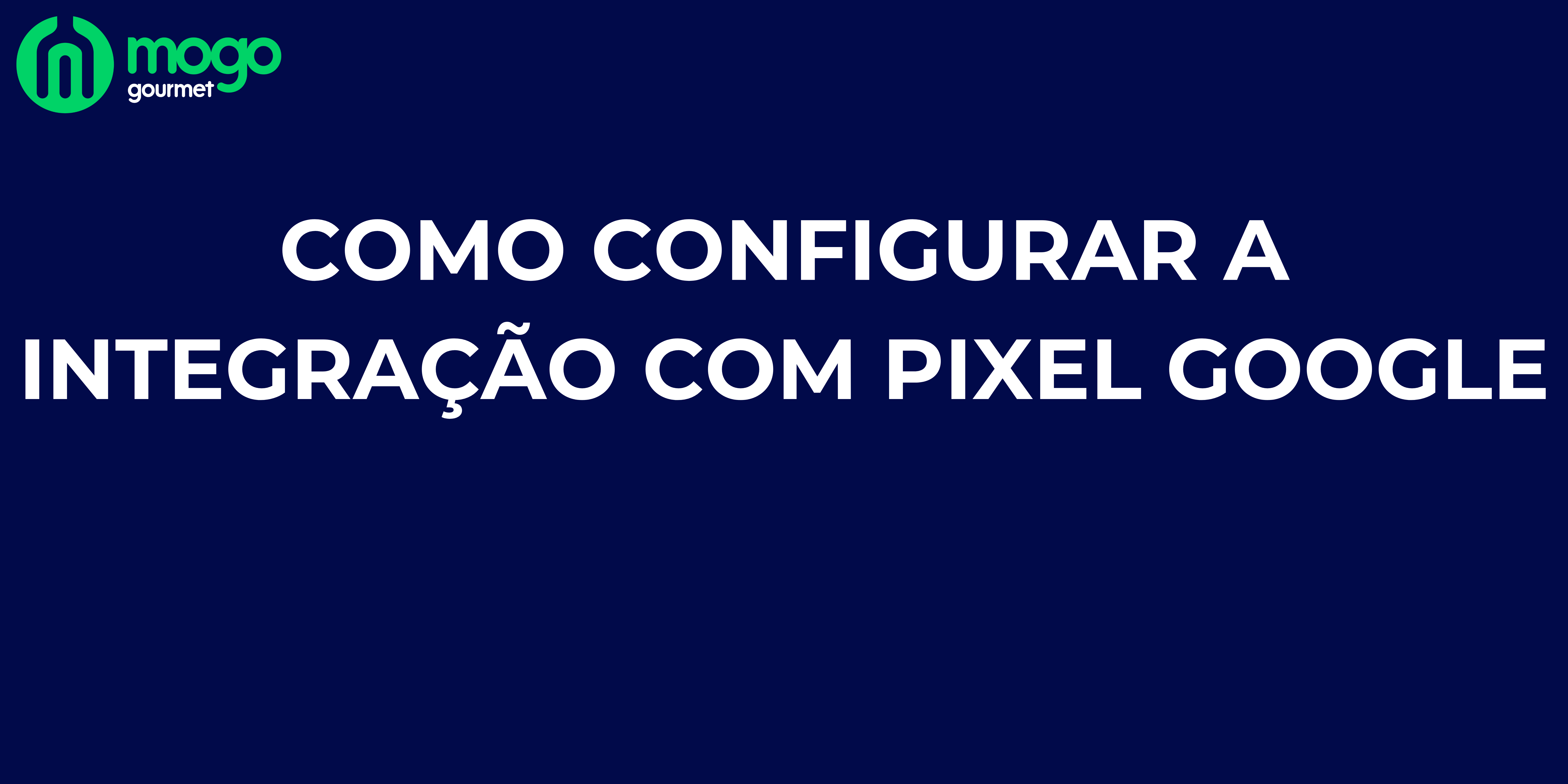 Como configurar a Integração com Pixel Google