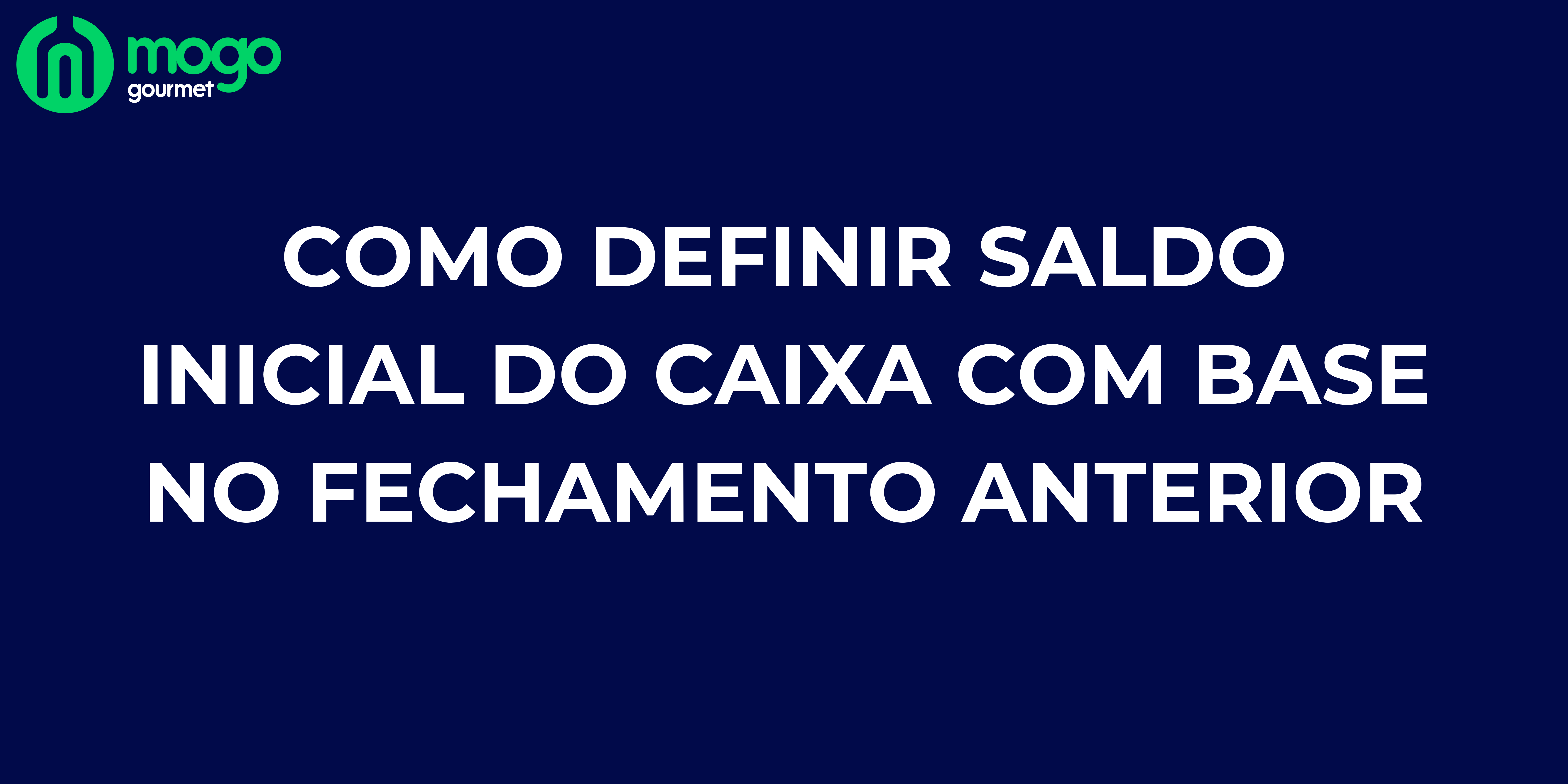 Como definir saldo inicial do caixa com base no fechamento anterior